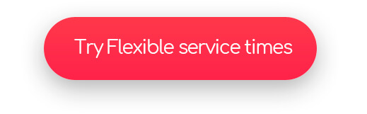 Try Flexible service times